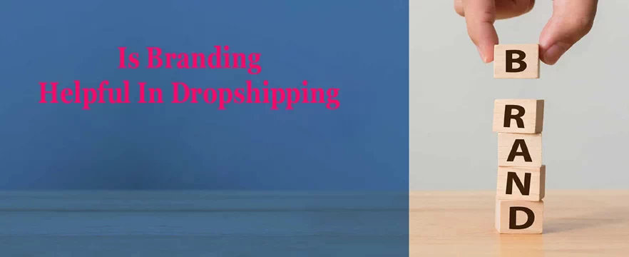 is-branding-very-helpful-when-dropshipping.webp