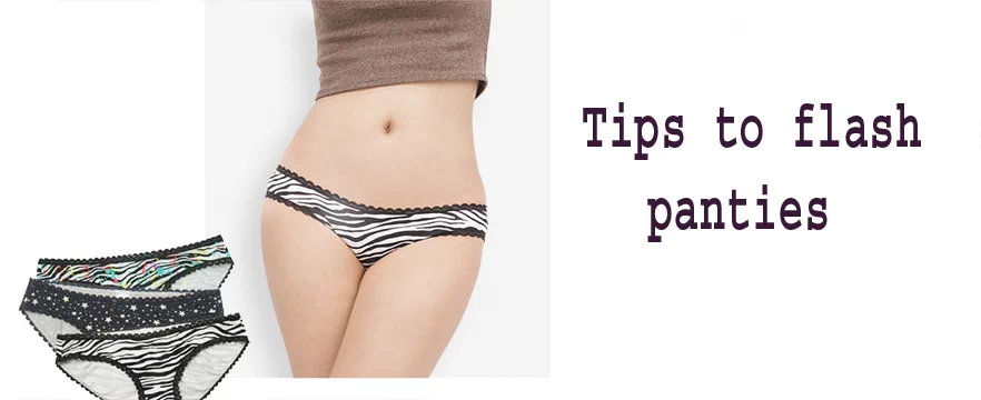What are the tips flash Panties?